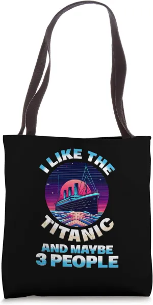 I Like The Titanic And Maybe 3 People Funny RMS Ship Lovers Tote Bag