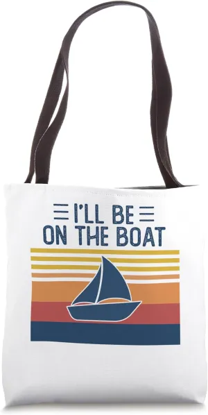 I'll Be On The Boat Funny Ship Captain Boating Yachting Tote Bag