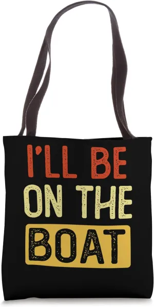 I'll Be On The Boat Funny Ship Yacht Captain Boating Tote Bag