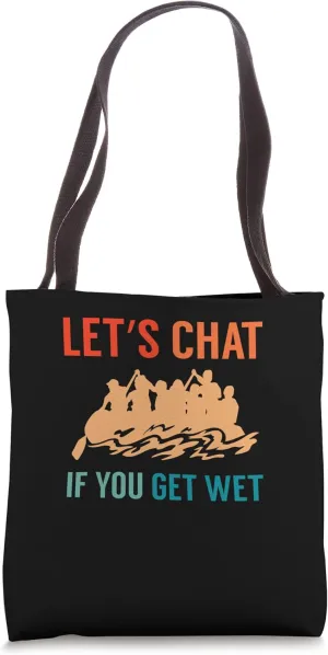 Lets Chat If You Get Wet River Rafter Tote Bag