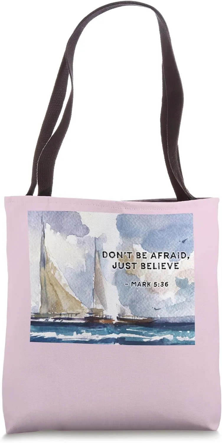Mark 5: 36 Don't Be Afraid Just Believe Quotes Tote Bag