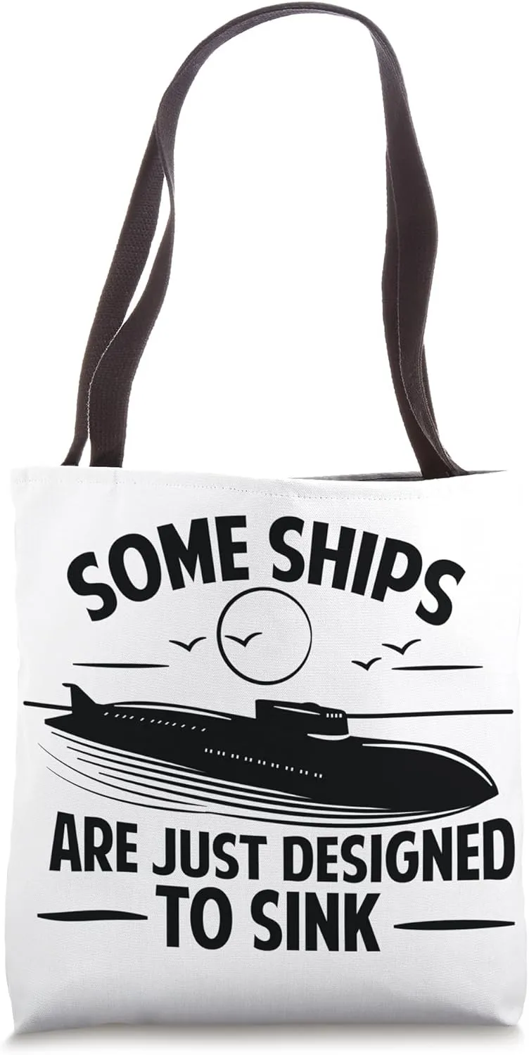 Some Ships Are Just Designed To Sink - Funny Submarine Tote Bag