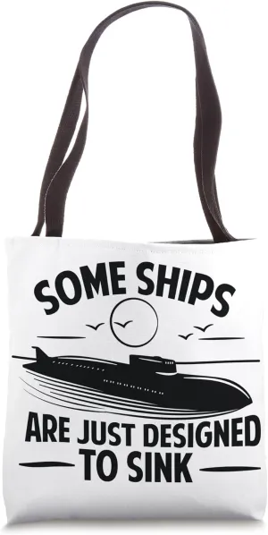 Some Ships Are Just Designed To Sink - Funny Submarine Tote Bag