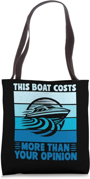 This Boat Costs More Than Your Opinion Boat Tote Bag